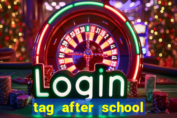 tag after school apk download